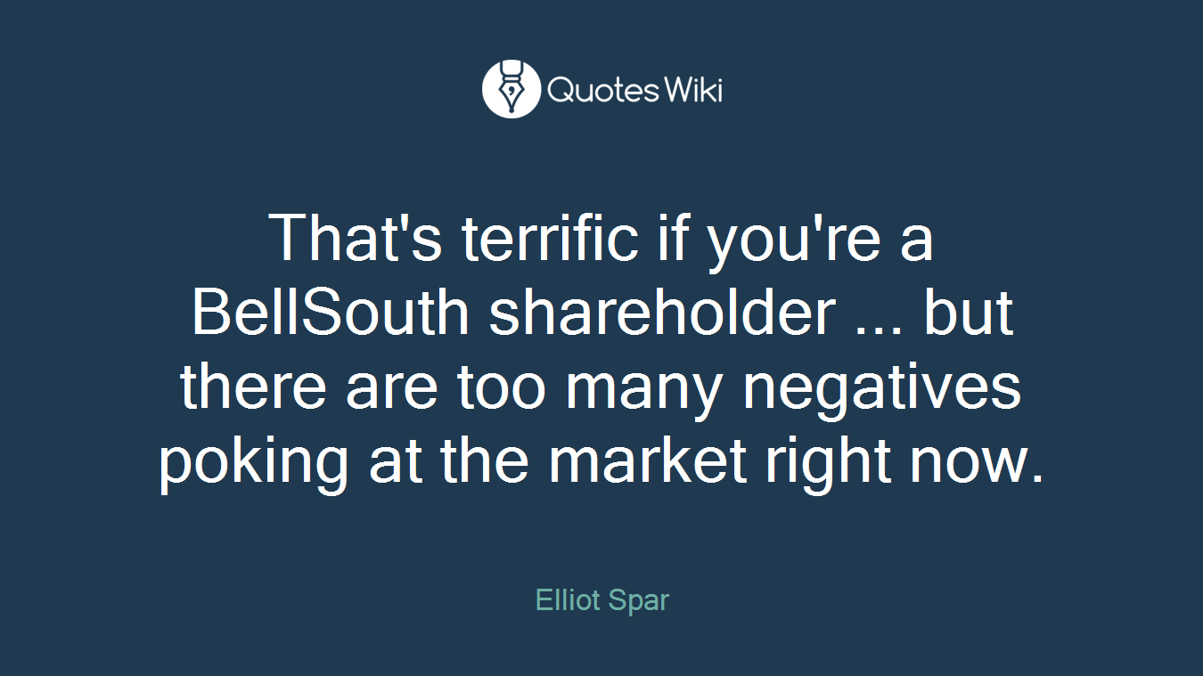 That's terrific if you're a BellSouth shareholder ... but there are too many negatives poking at the market right now.