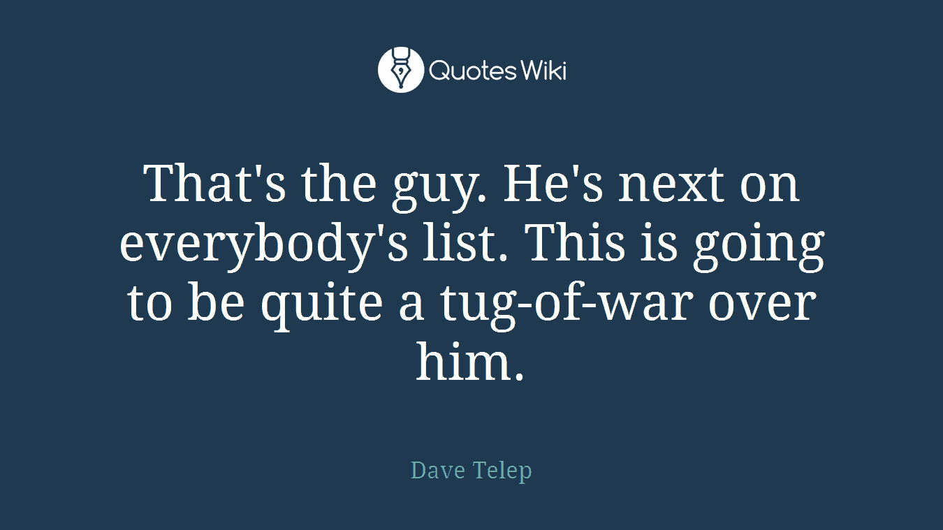 That's the guy. He's next on everybody's list. This is going to be quite a tug-of-war over him.