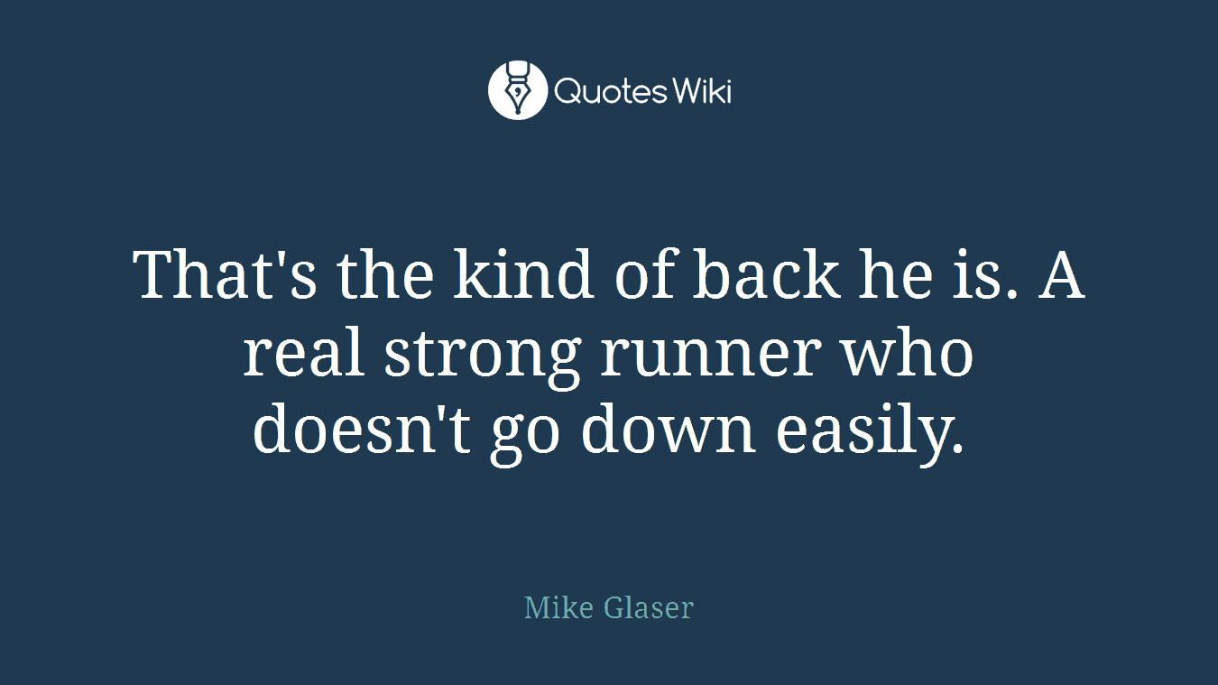 That's the kind of back he is. A real strong runner who doesn't go down easily.