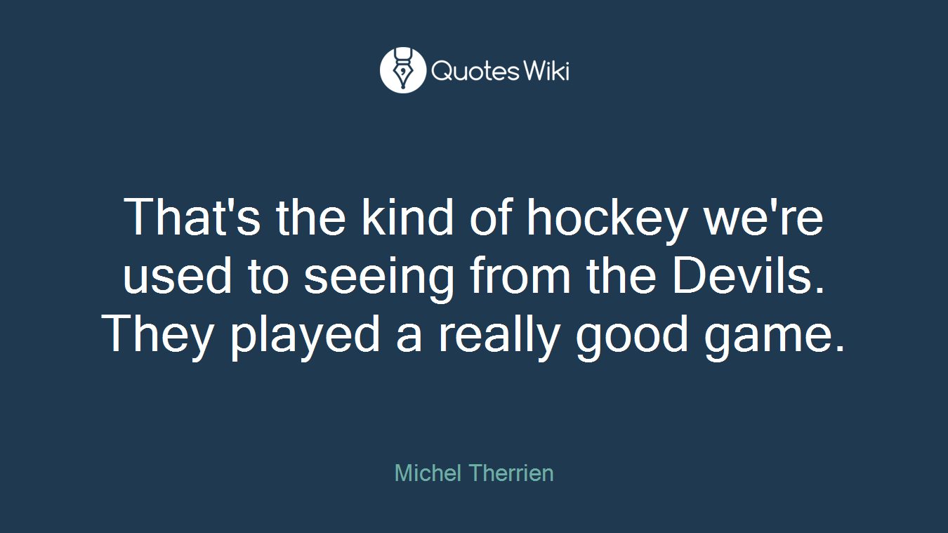 That's the kind of hockey we're used to seeing from the Devils. They played a really good game.