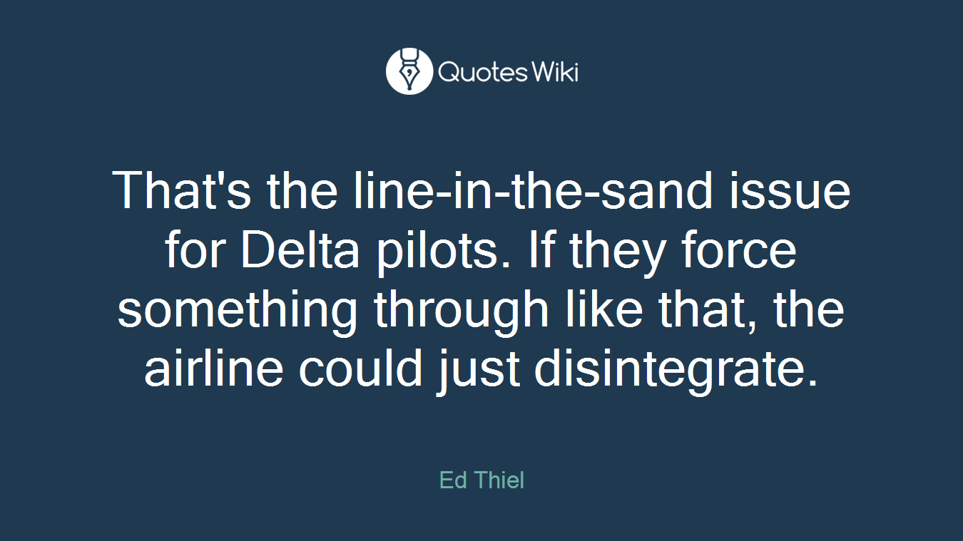 That's the line-in-the-sand issue for Delta pilots. If they force something through like that, the airline could just disintegrate.