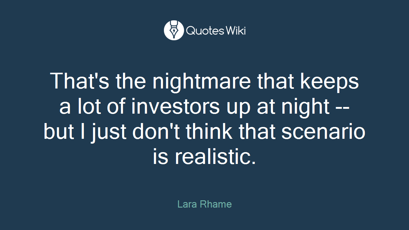 That's the nightmare that keeps a lot of investors up at night -- but I just don't think that scenario is realistic.