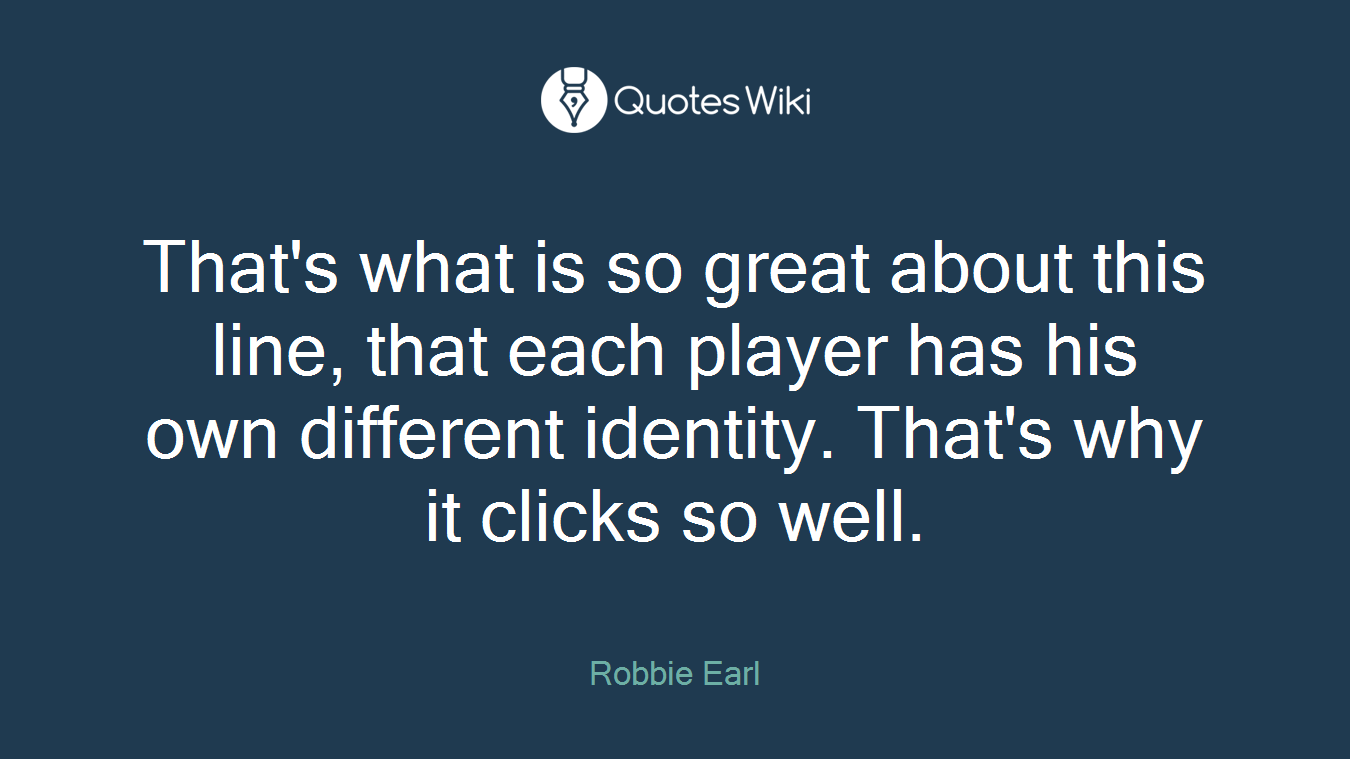 That's what is so great about this line, that each player has his own different identity. That's why it clicks so well.