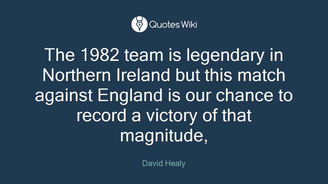 The 1982 team is legendary in Northern Ireland but this match against England is our chance to record a victory of that magnitude,