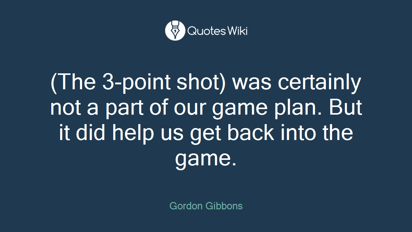 (The 3-point shot) was certainly not a part of our game plan. But it did help us get back into the game.