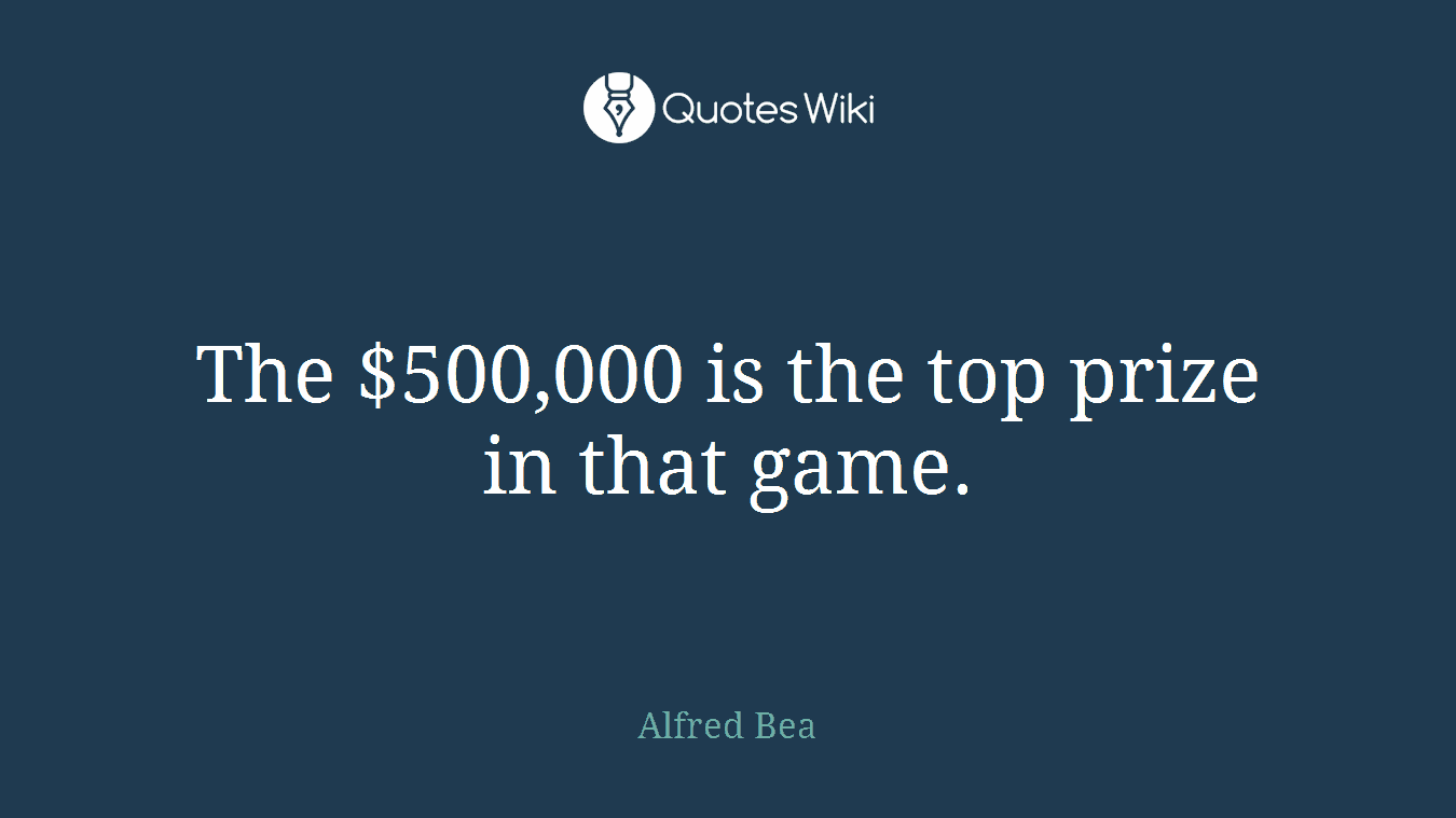 The $500,000 is the top prize in that game.