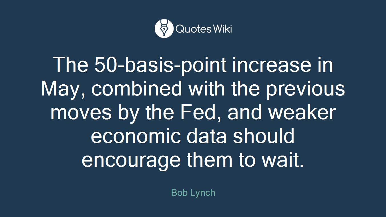 The 50-basis-point increase in May, combined with the previous moves by the Fed, and weaker economic data should encourage them to wait.