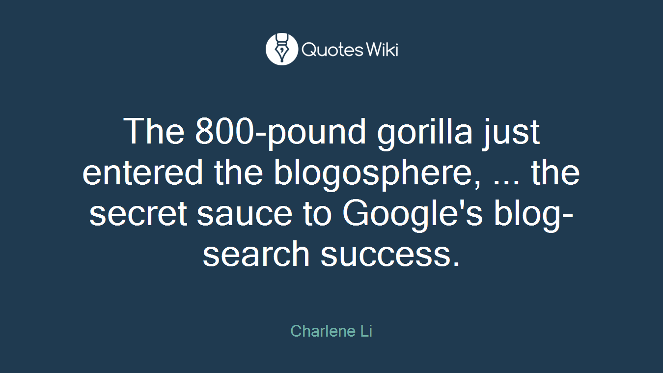 The 800-pound gorilla just entered the blogosphere, ... the secret sauce to Google's blog-search success.