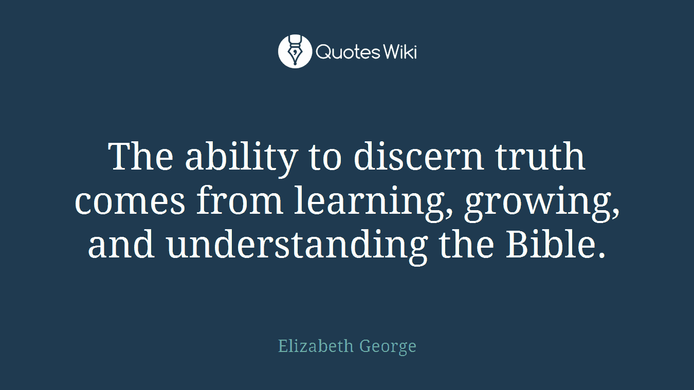 The ability to discern truth comes from learning, growing, and understanding the Bible.