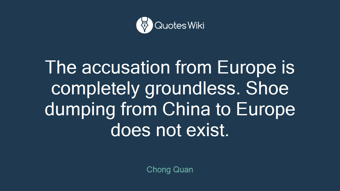 The accusation from Europe is completely groundless. Shoe dumping from China to Europe does not exist.