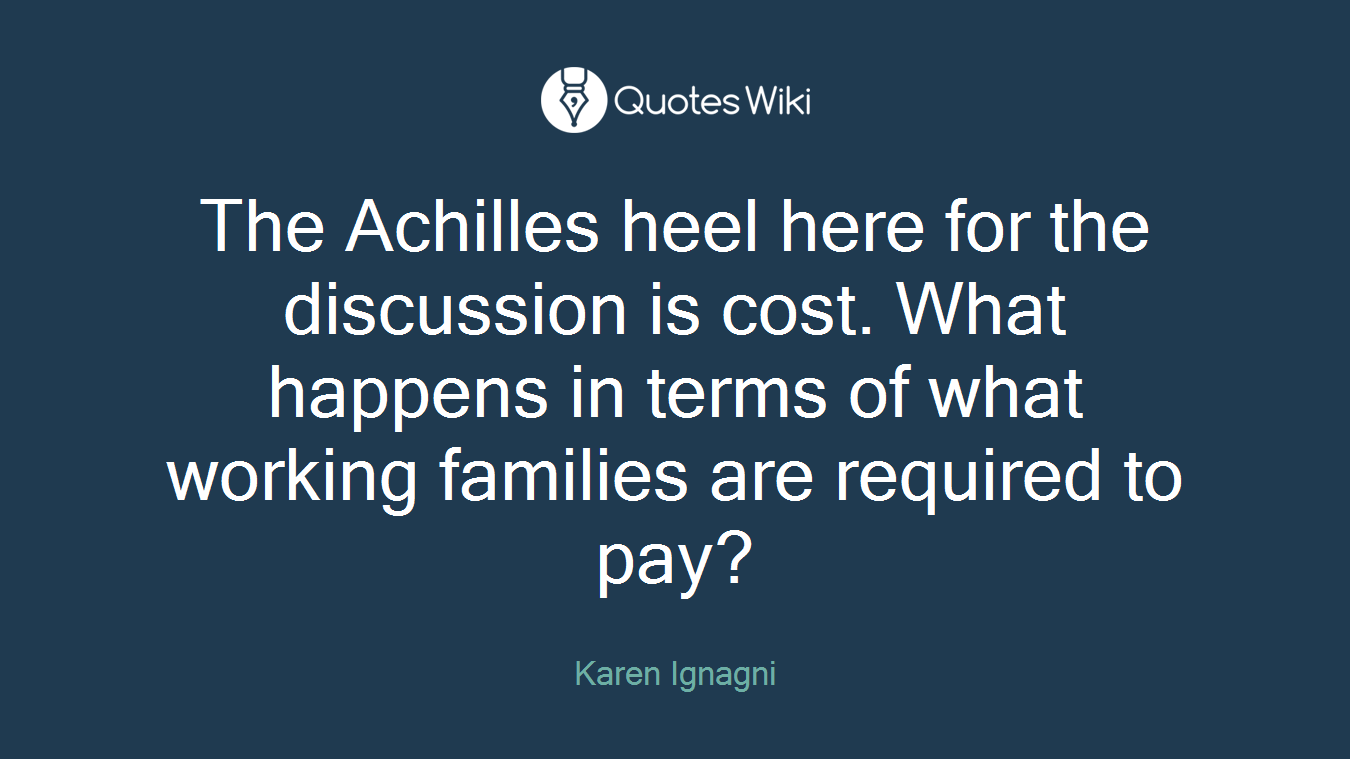 The Achilles heel here for the discussion is cost. What happens in terms of what working families are required to pay?