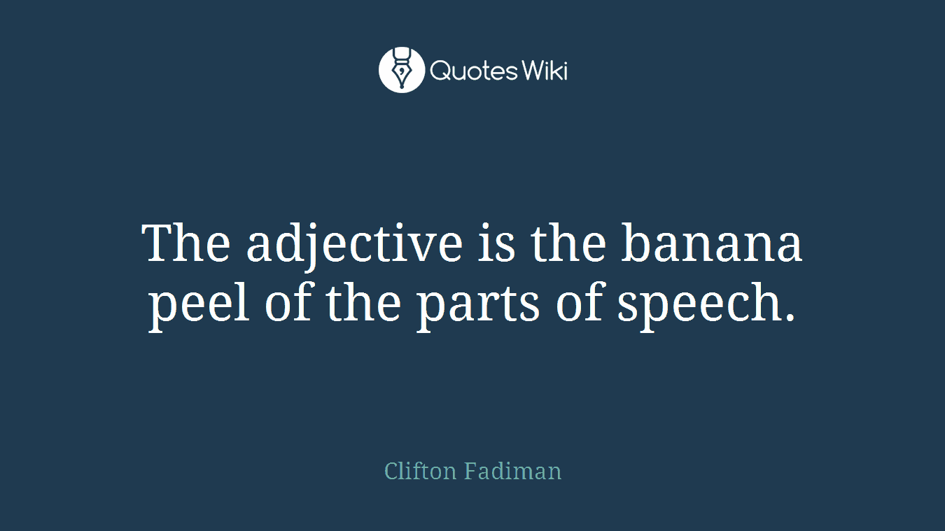 The adjective is the banana peel of the parts of speech.