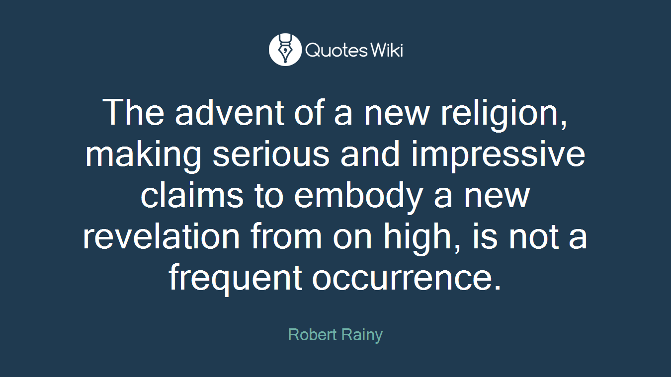 The advent of a new religion, making serious and impressive claims to embody a new revelation from on high, is not a frequent occurrence.