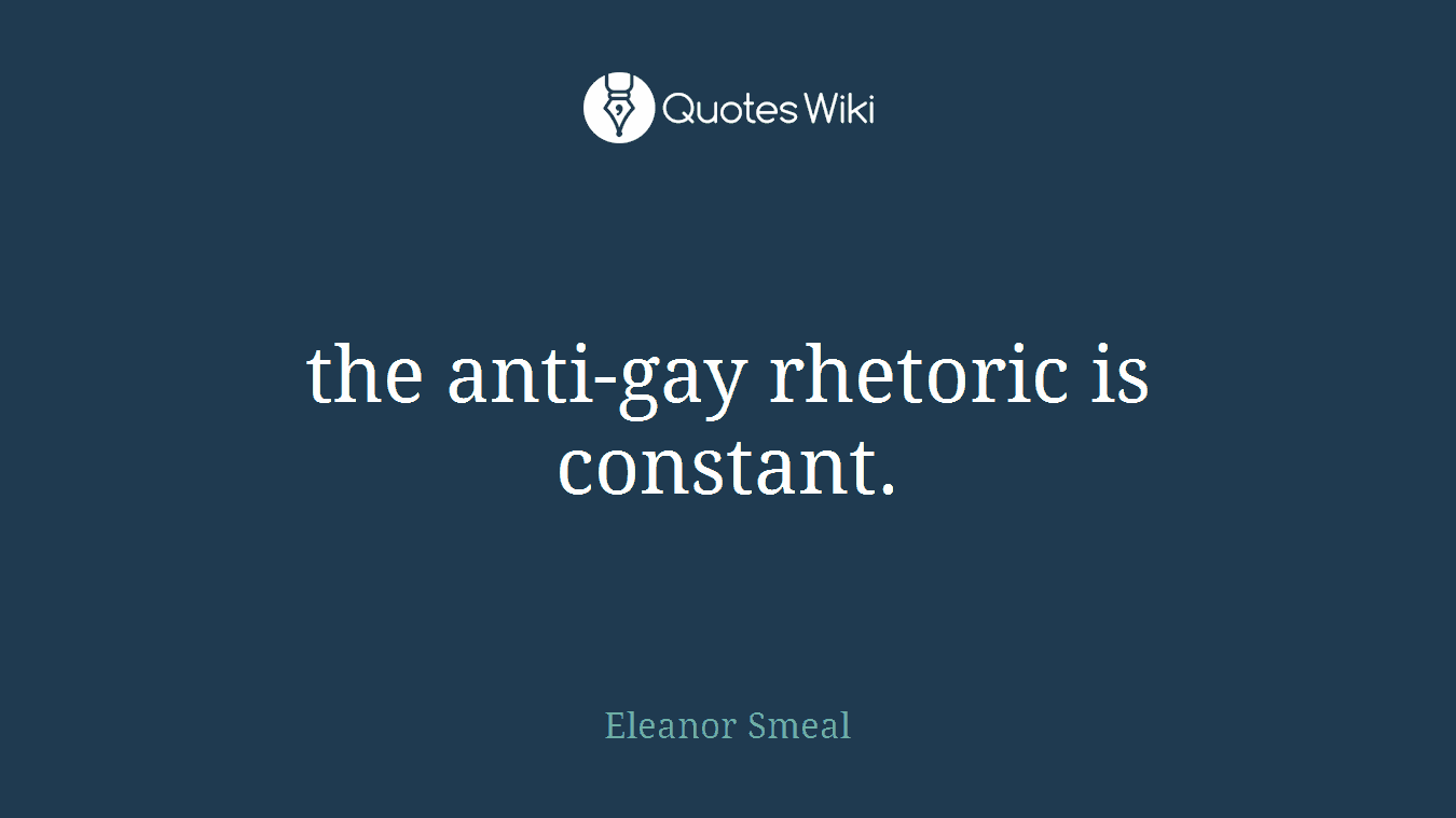 the anti-gay rhetoric is constant.