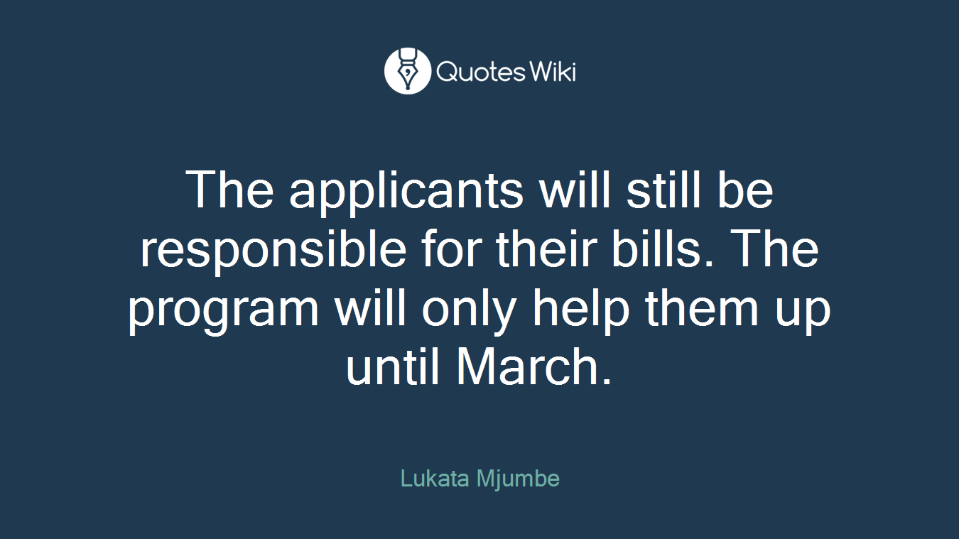 The applicants will still be responsible for their bills. The program will only help them up until March.