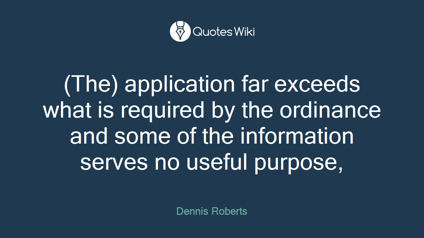 (The) application far exceeds what is required by the ordinance and some of the information serves no useful purpose,