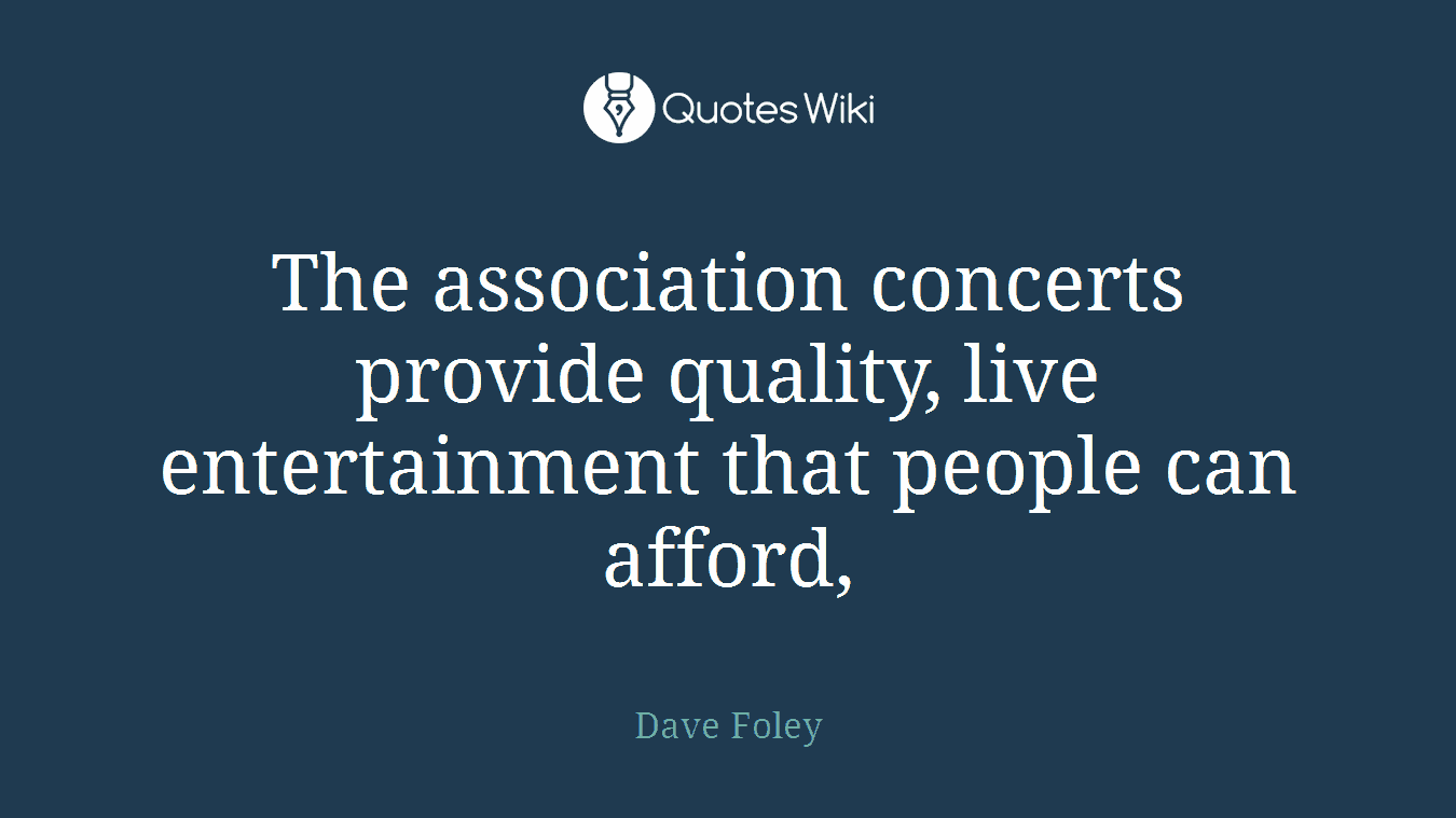 The association concerts provide quality, live entertainment that people can afford,