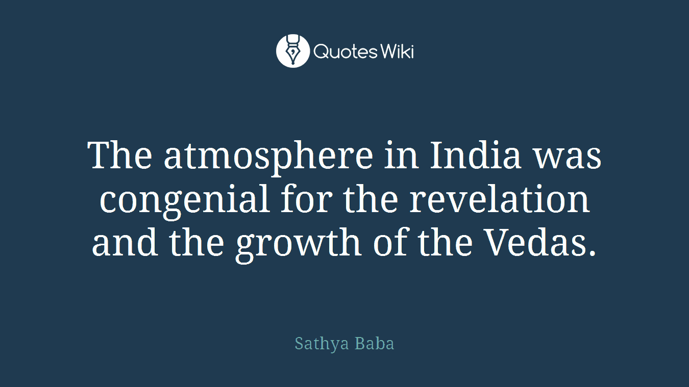 The atmosphere in India was congenial for the revelation and the growth of the Vedas.