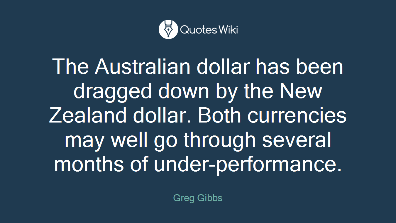 The Australian dollar has been dragged down by the New Zealand dollar. Both currencies may well go through several months of under-performance.