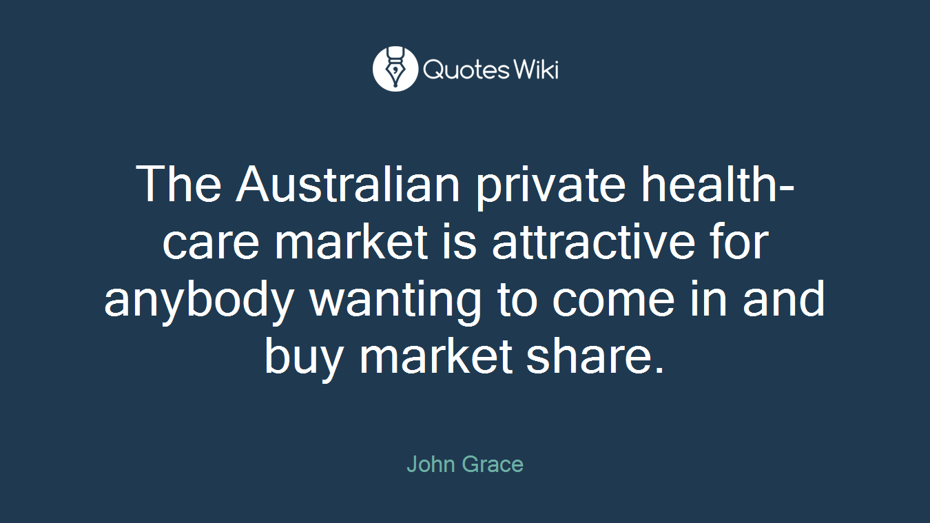 The Australian private health-care market is attractive for anybody wanting to come in and buy market share.