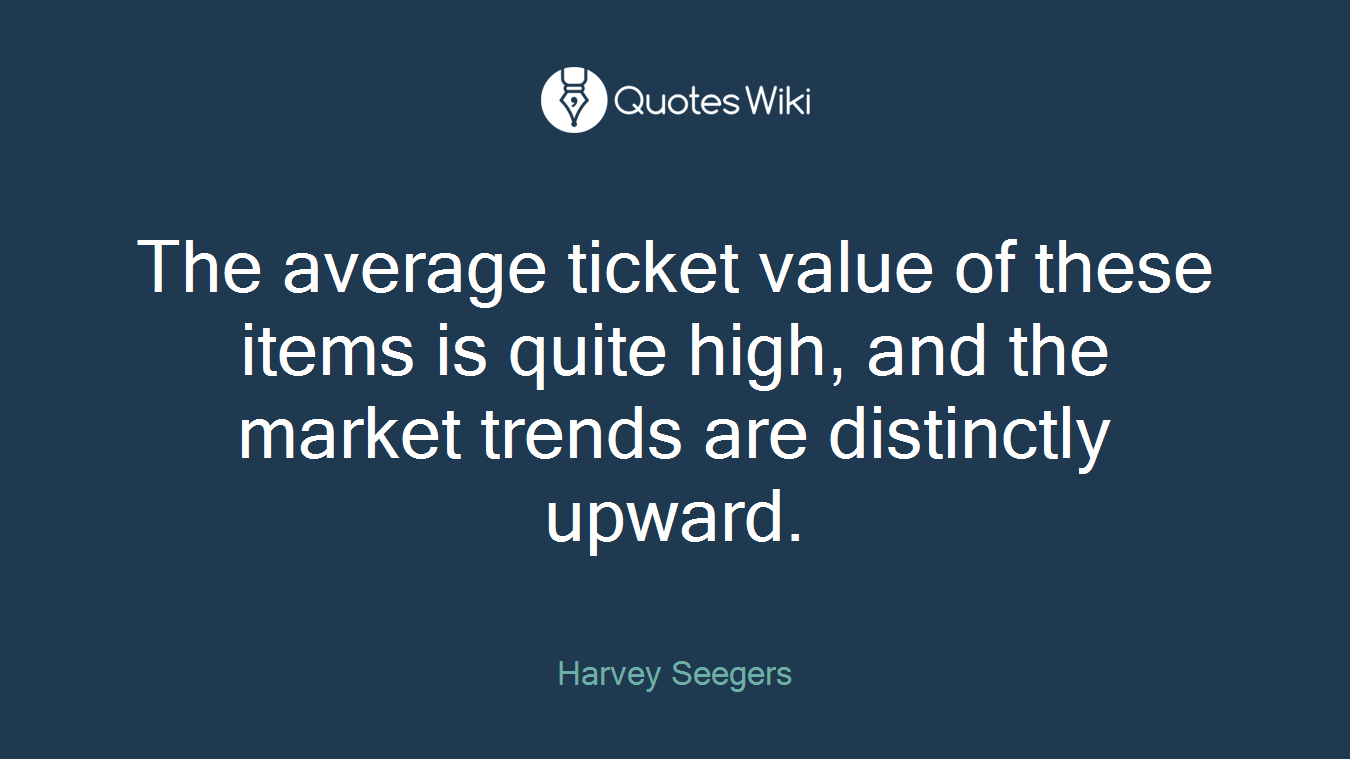 The average ticket value of these items is quite high, and the market trends are distinctly upward.