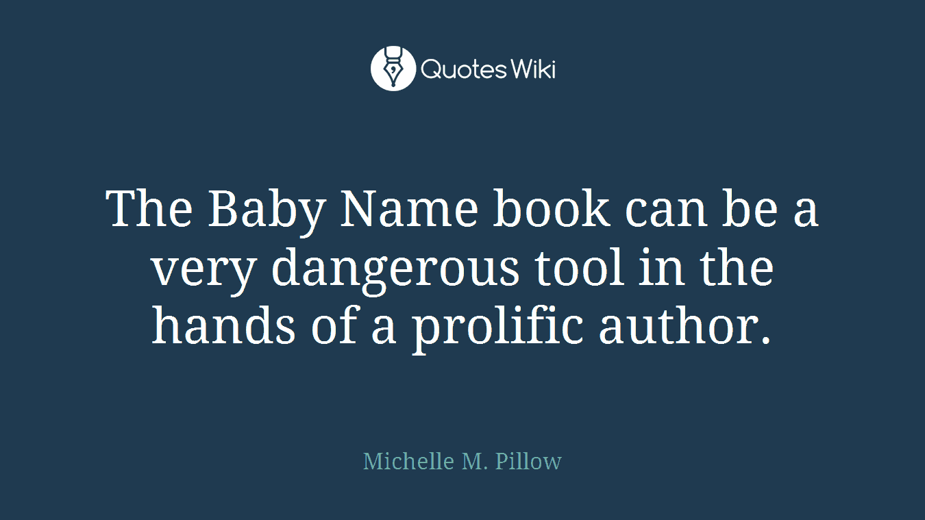 The Baby Name book can be a very dangerous tool in the hands of a prolific author.