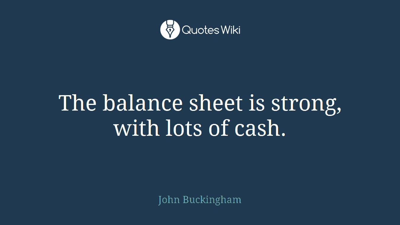 The balance sheet is strong, with lots of cash.
