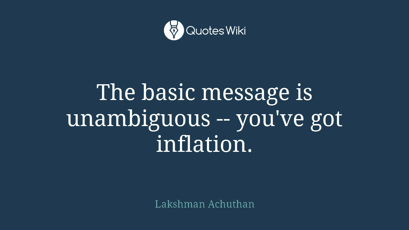 The basic message is unambiguous -- you've got inflation.