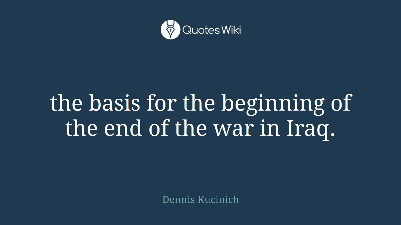 the basis for the beginning of the end of the war in Iraq.