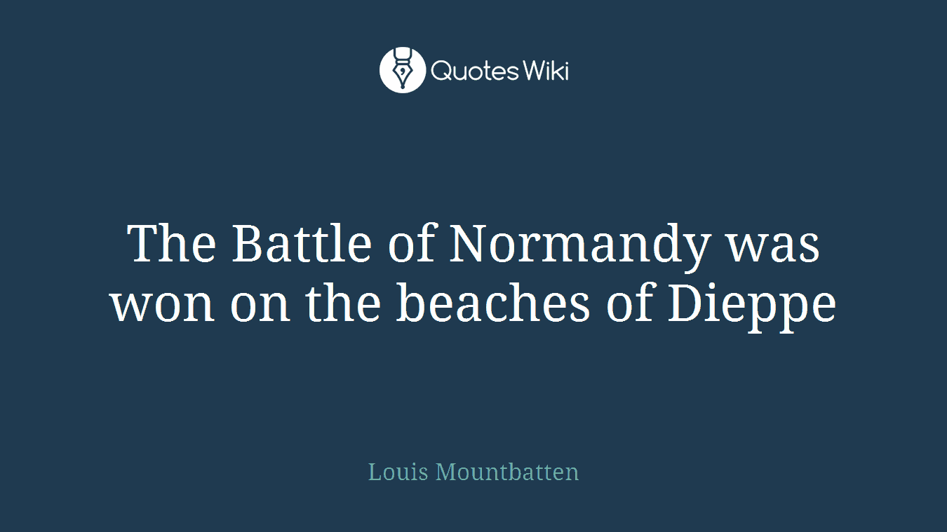 The Battle of Normandy was won on the beaches of Dieppe