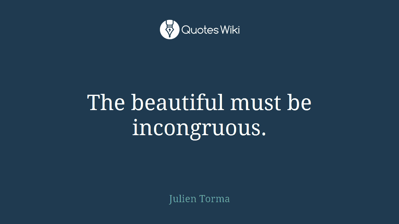 The beautiful must be incongruous.