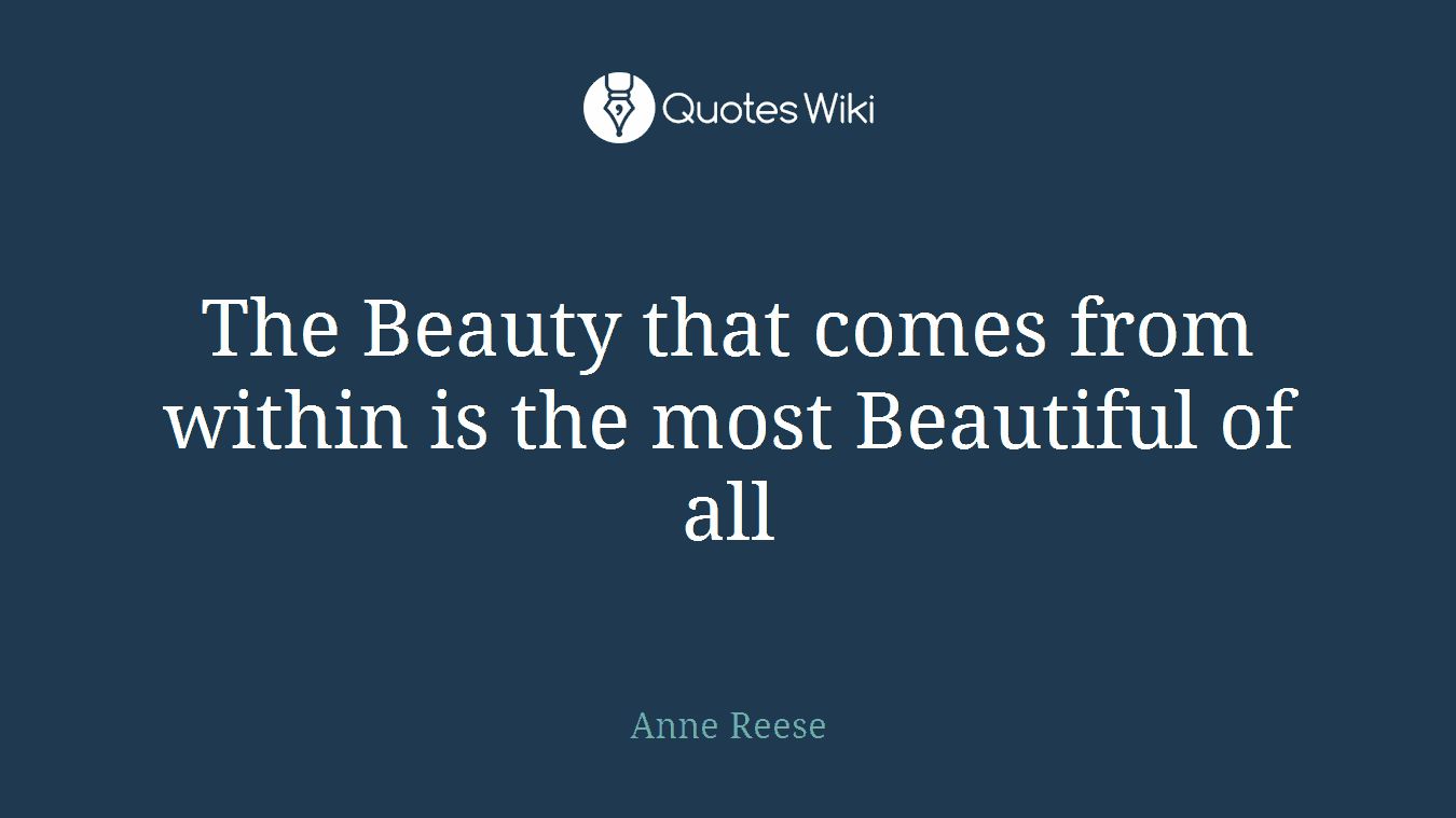 The Beauty that comes from within is the most Beautiful of all