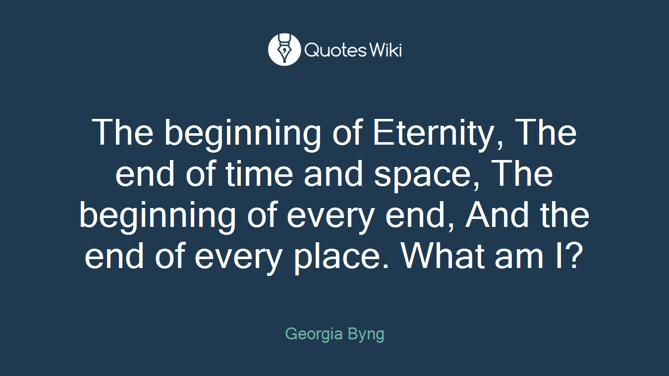 The beginning of Eternity, The end of time and space, The beginning of every end, And the end of every place. What am I?