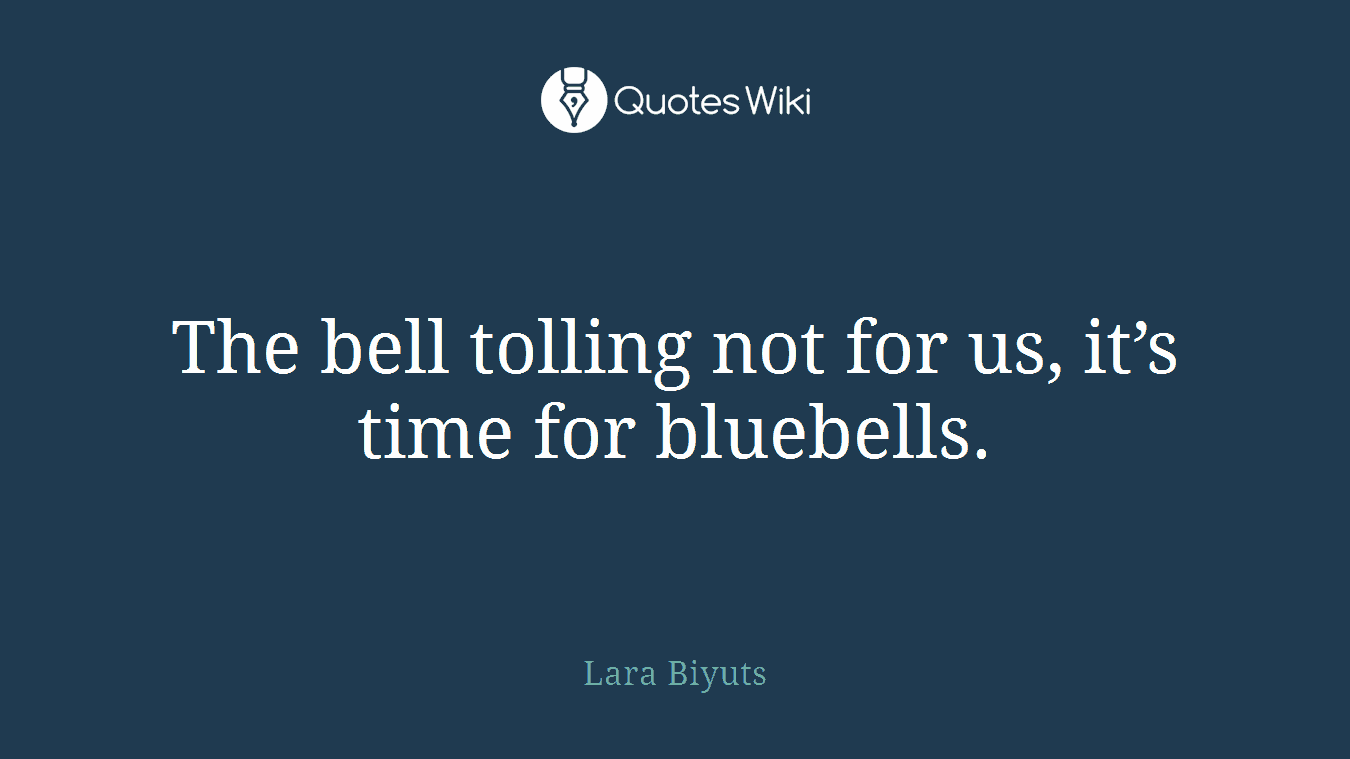 The bell tolling not for us, it’s time for bluebells.