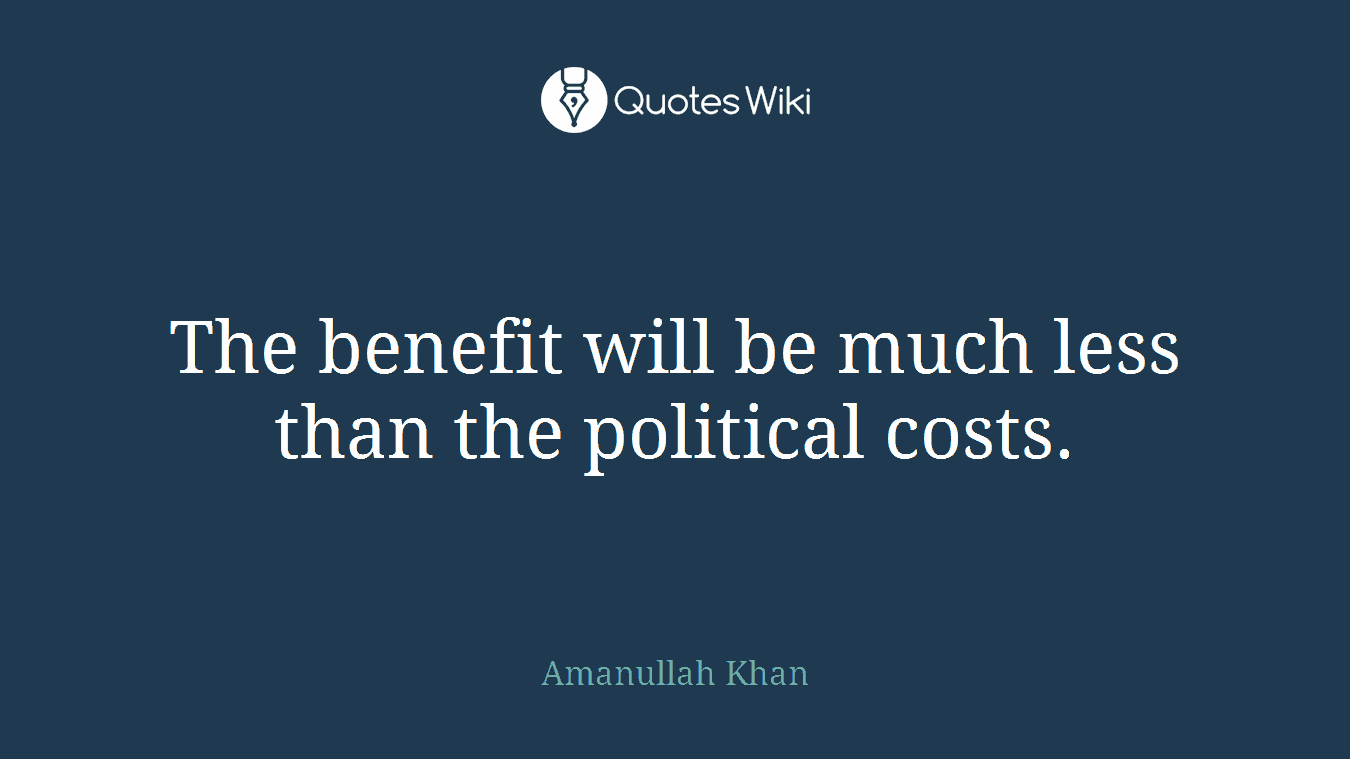 The benefit will be much less than the political costs.