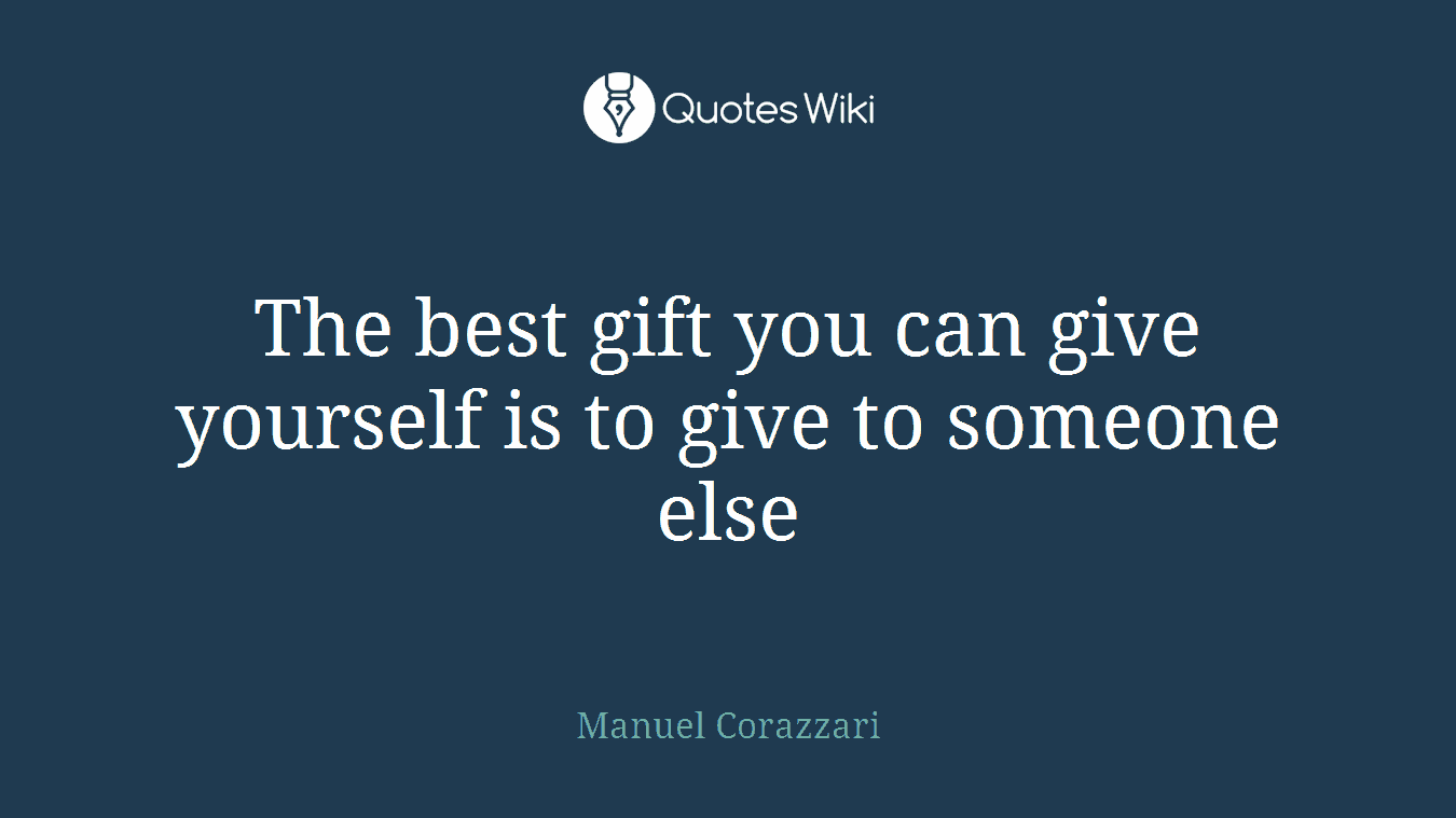 The best gift you can give yourself is to give to someone else