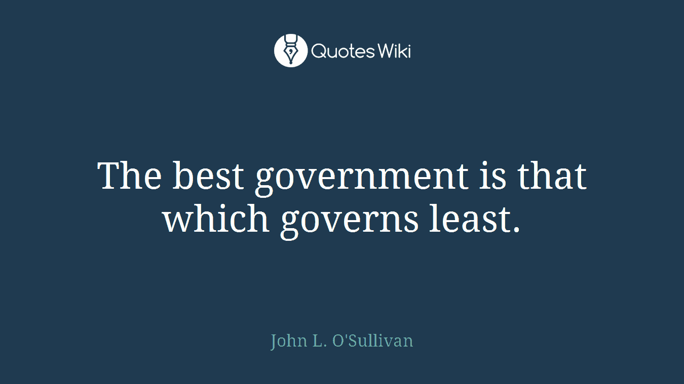 The best government is that which governs least.