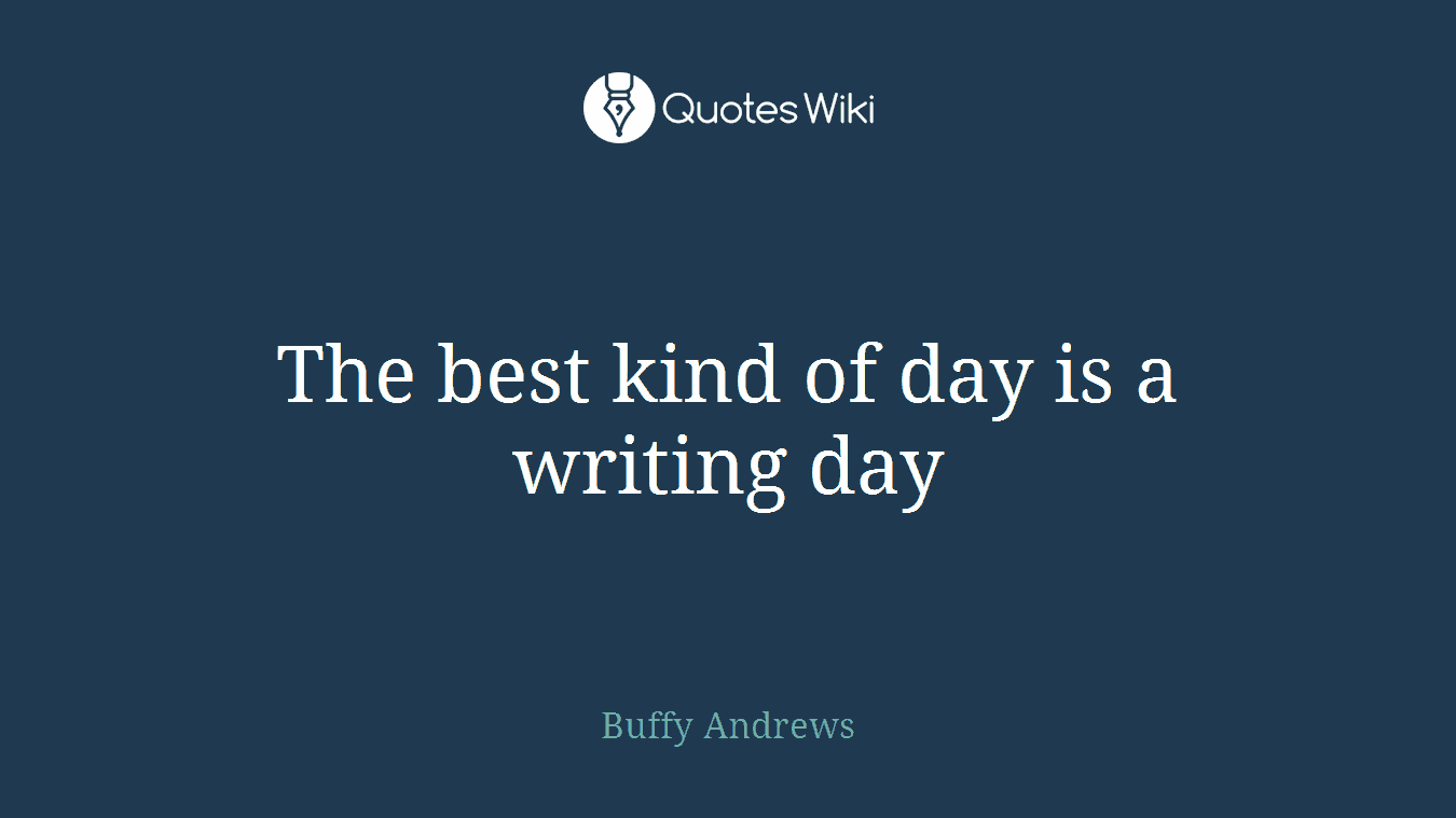The best kind of day is a writing day