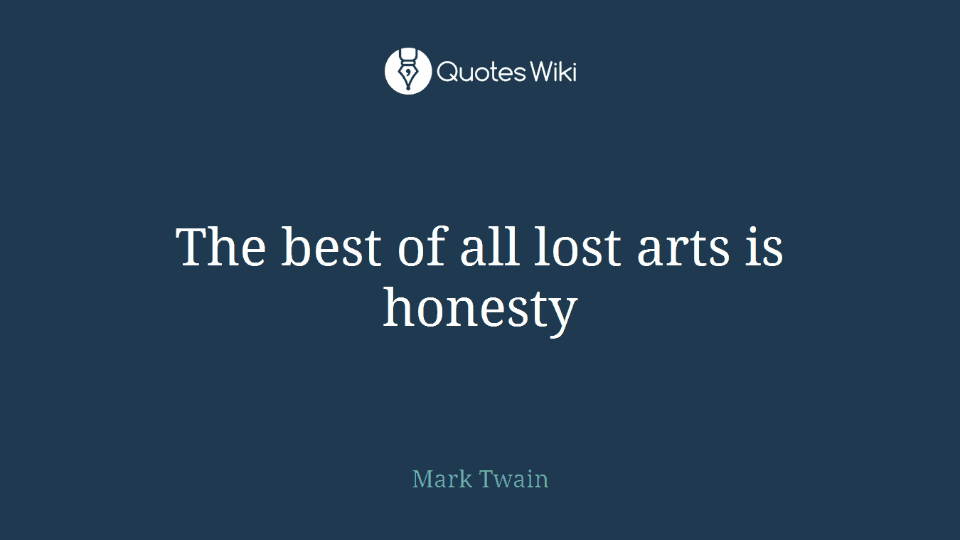 The best of all lost arts is honesty