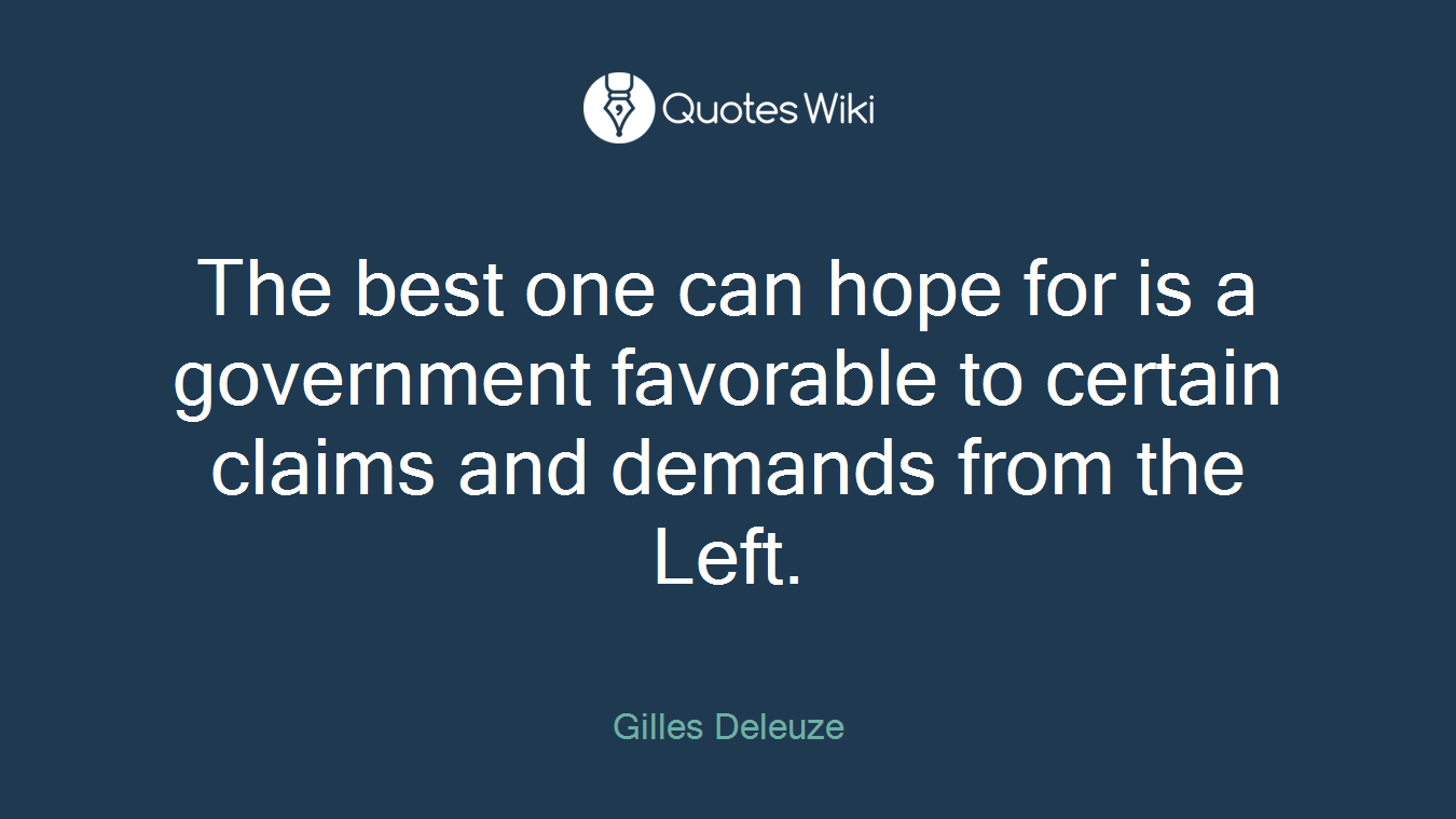 The best one can hope for is a government favorable to certain claims and demands from the Left.