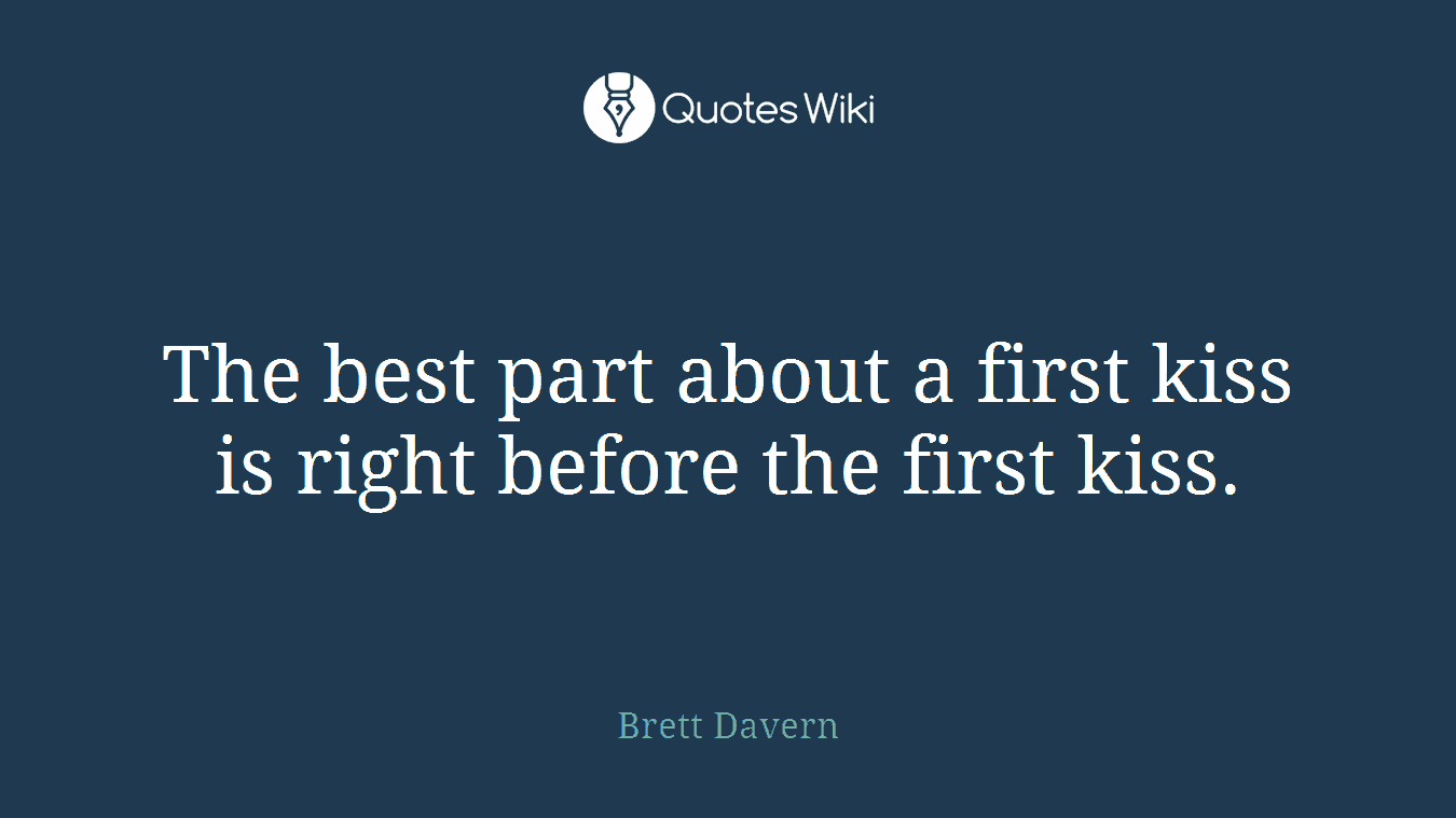 The best part about a first kiss is right before the first kiss.