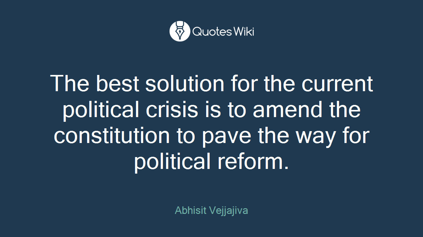 The best solution for the current political crisis is to amend the constitution to pave the way for political reform.