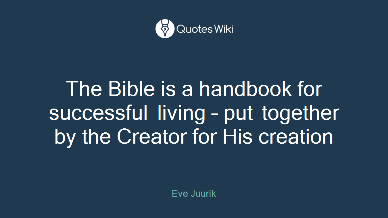The Bible is a handbook for successful living – put together by the Creator for His creation