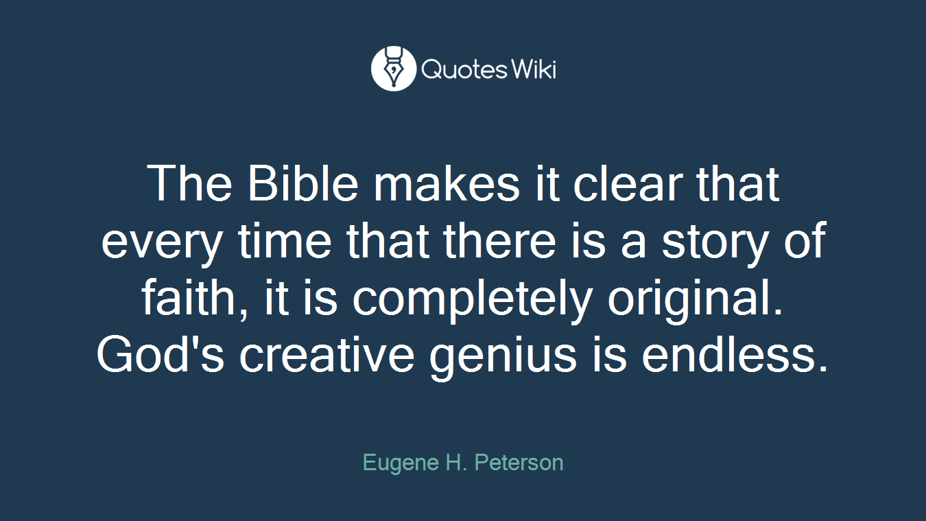 The Bible makes it clear that every time that there is a story of faith, it is completely original. God's creative genius is endless.