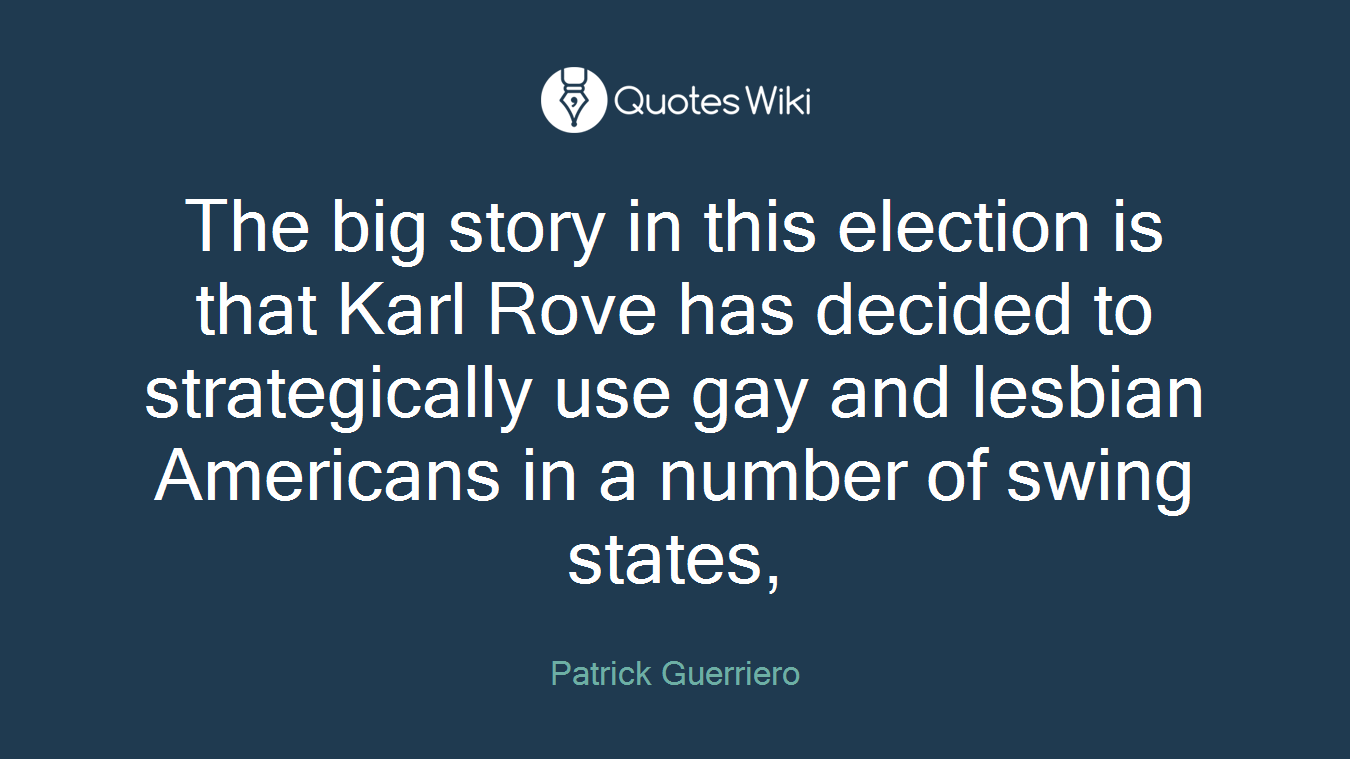 The big story in this election is that Karl Rove has decided to strategically use gay and lesbian Americans in a number of swing states,