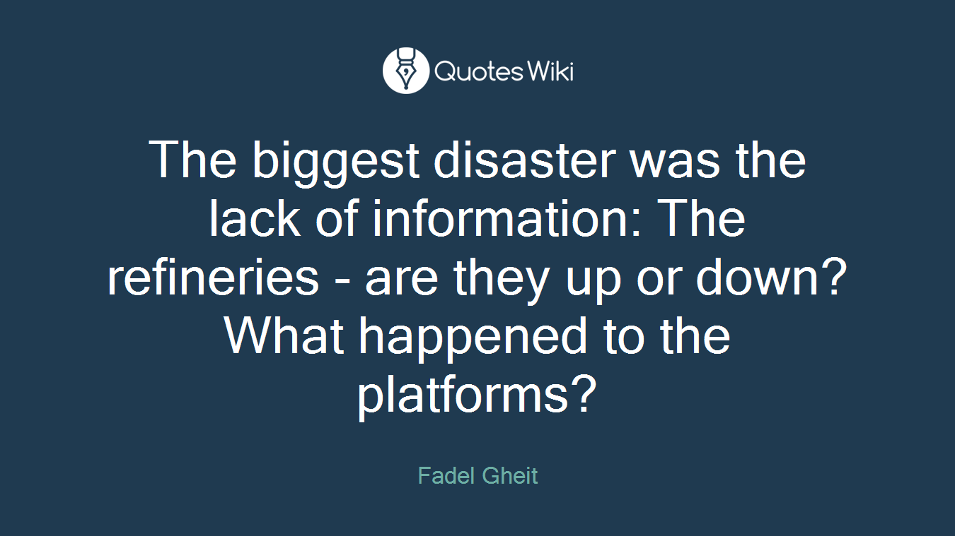 The biggest disaster was the lack of information: The refineries - are they up or down? What happened to the platforms?