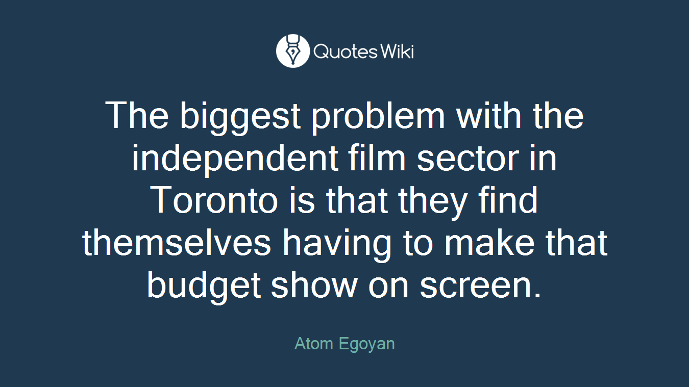 The biggest problem with the independent film sector in Toronto is that they find themselves having to make that budget show on screen.
