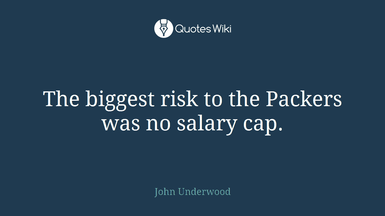 The biggest risk to the Packers was no salary cap.