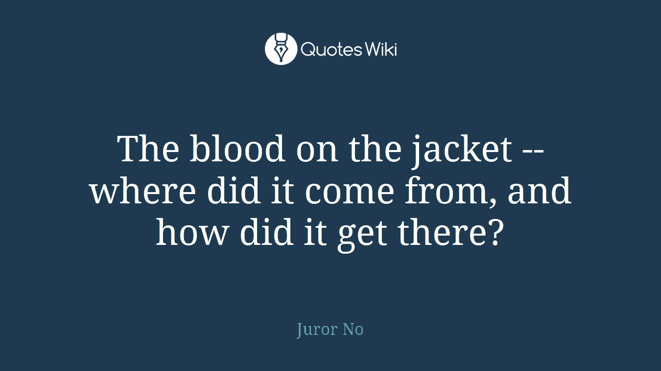 The blood on the jacket -- where did it come from, and how did it get there?