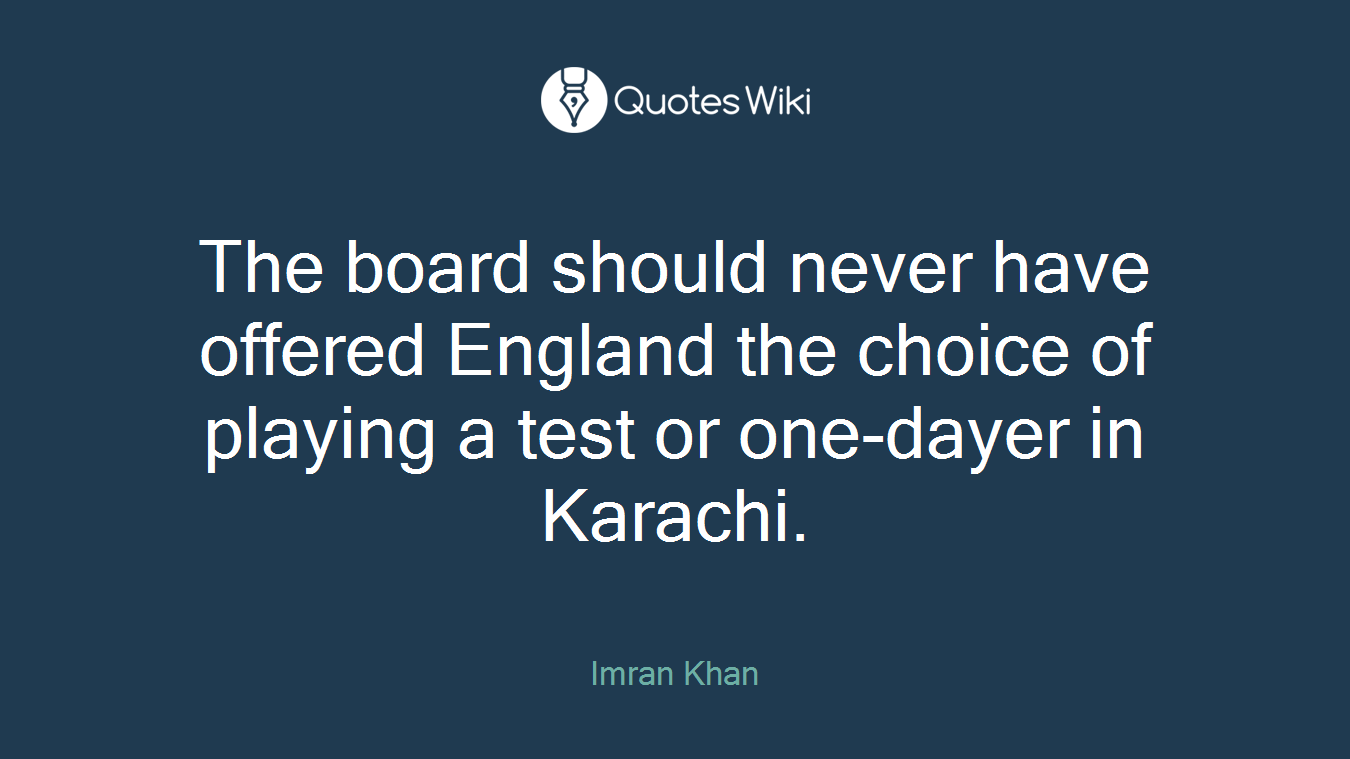 The board should never have offered England the choice of playing a test or one-dayer in Karachi.
